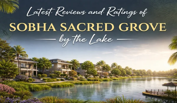 Featured Image of Latest Reviews And Ratings Of Sobha Sacred Grove By The Lake